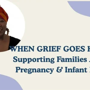 When Grief Goes Home: Supporting Families After Pregnancy & Infant Loss